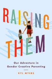 Cover of Raising Them: Our adventure in gender creative parenting