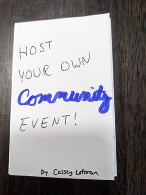the front of a small zine on white paper, which reads 'Host your own community event', by Cassey Lottman