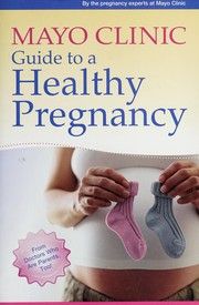 Cover of The Mayo Clinic Guide to a Healthy Pregnancy