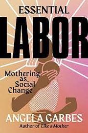 Cover of Essential Labor: Mothering as Social Change