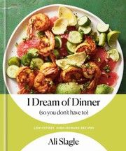 Cover of I Dream of Dinner: Low-Effort, High-Reward Recipes